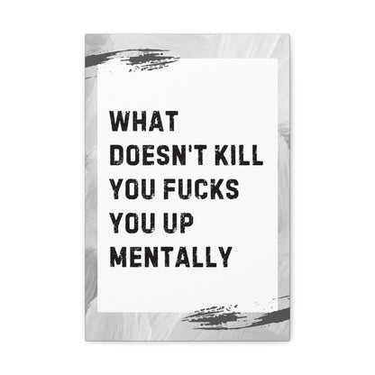 What Doesn’t Kill You Fucks You Up Sarcastic Canvas Galley Wrap