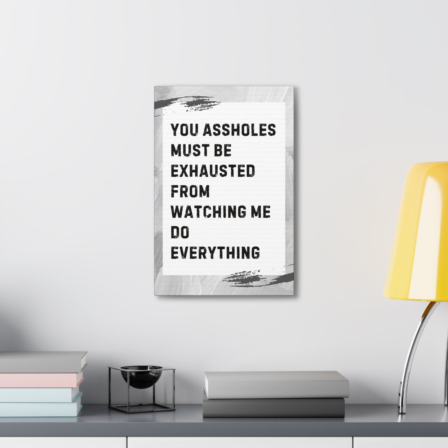 You Assholes Must Be Exhausted Sarcastic Canvas Galley Wrap