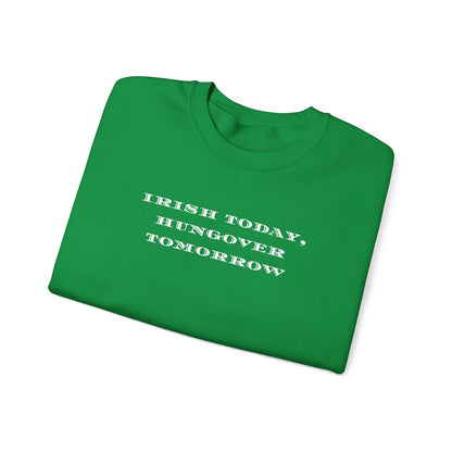 Irish Today, Hungover Tomorrows - St. Patty's Humorous Casual Unisex Crewneck Sweatshirt