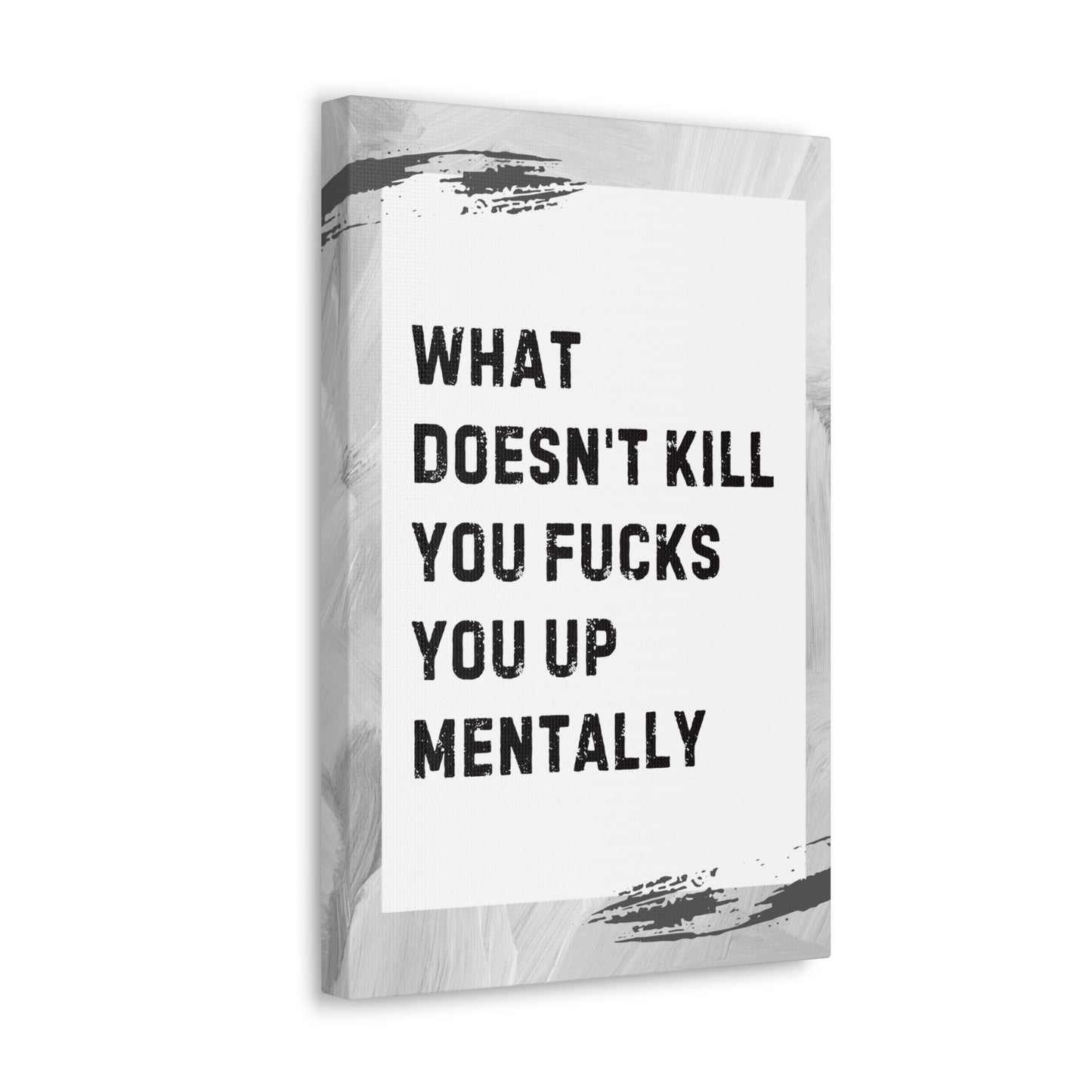 What Doesn’t Kill You Fucks You Up Sarcastic Canvas Galley Wrap