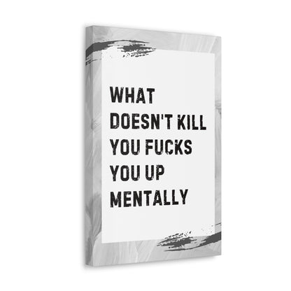 What Doesn’t Kill You Fucks You Up Sarcastic Canvas Galley Wrap