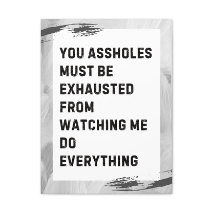 You Assholes Must Be Exhausted Sarcastic Canvas Galley Wrap