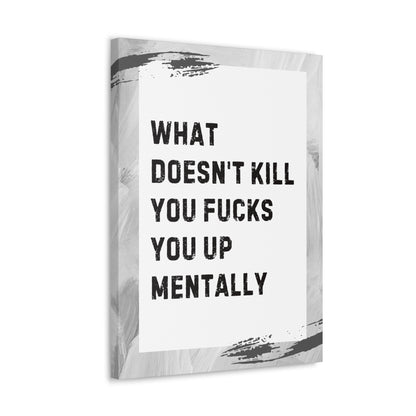 What Doesn’t Kill You Fucks You Up Sarcastic Canvas Galley Wrap