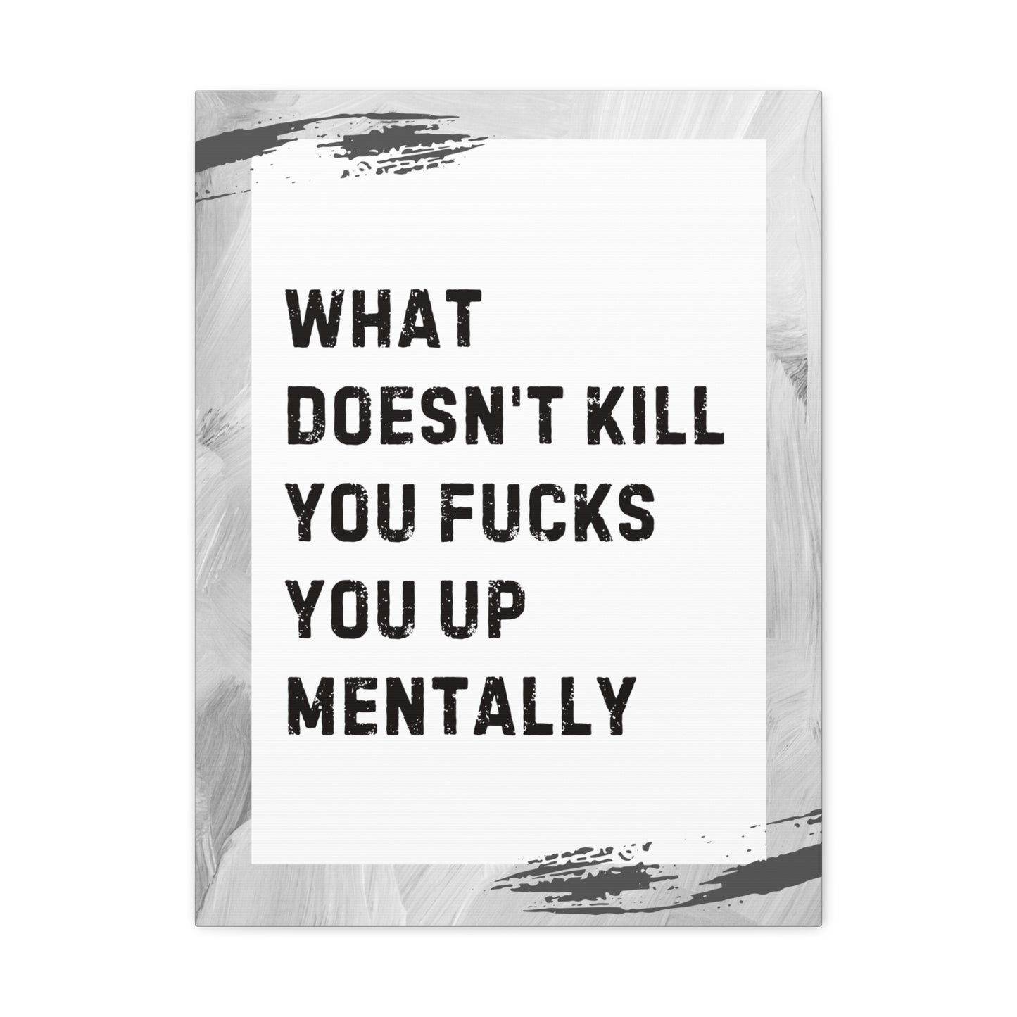 What Doesn’t Kill You Fucks You Up Sarcastic Canvas Galley Wrap