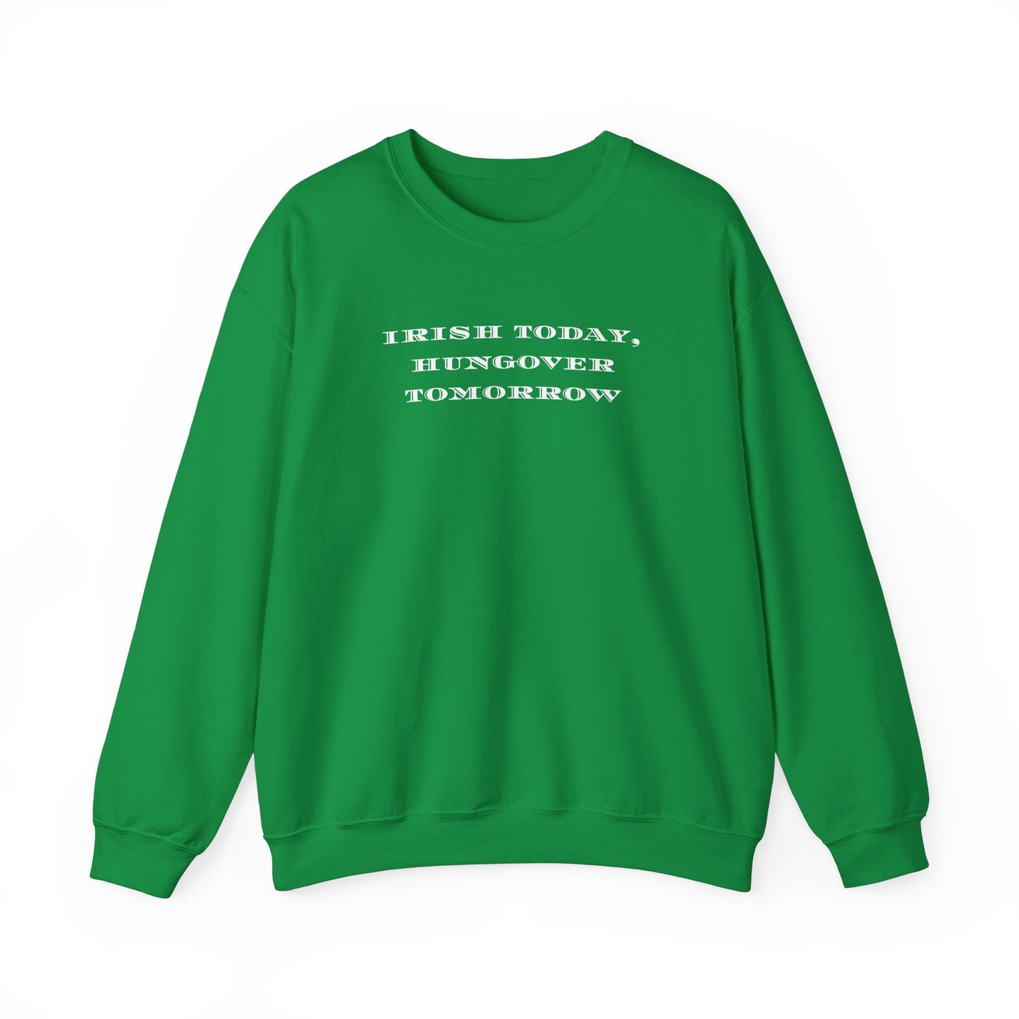 Irish Today, Hungover Tomorrows - St. Patty's Humorous Casual Unisex Crewneck Sweatshirt