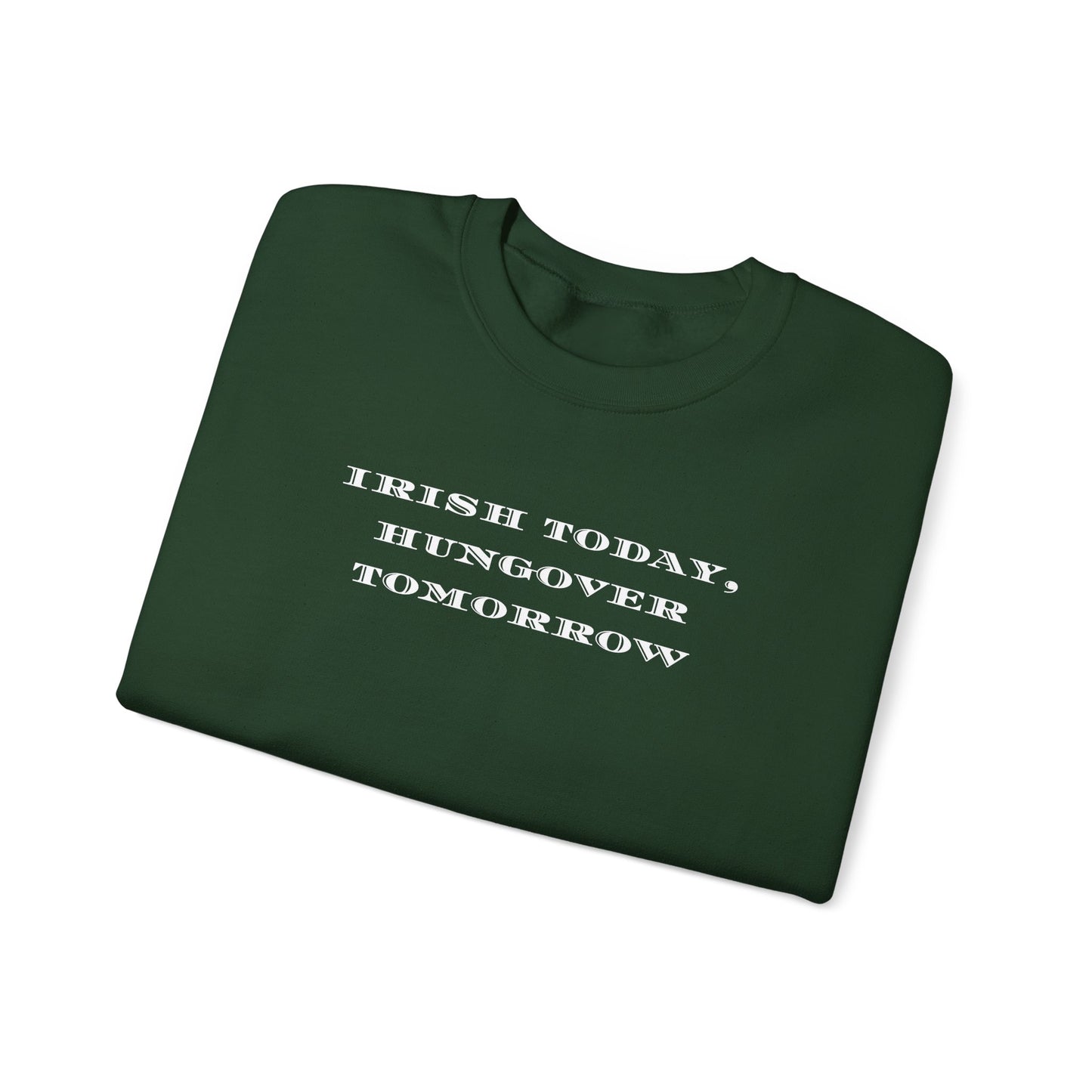 Irish Today, Hungover Tomorrows - St. Patty's Humorous Casual Unisex Crewneck Sweatshirt