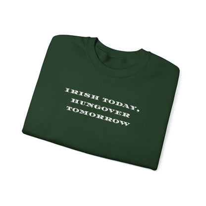 Irish Today, Hungover Tomorrows - St. Patty's Humorous Casual Unisex Crewneck Sweatshirt