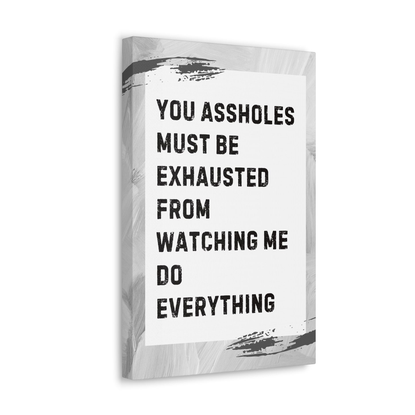 You Assholes Must Be Exhausted Sarcastic Canvas Galley Wrap